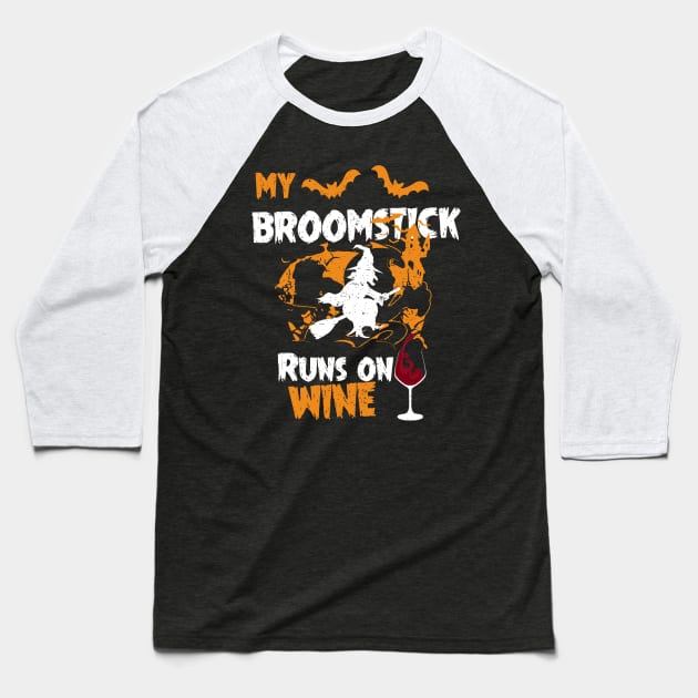 My Broomstick Runs On Wine - Funny Halloween Wine Baseball T-Shirt by mrsmitful